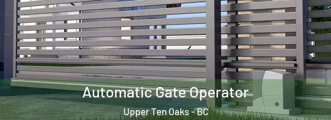  Automatic Gate Operator Upper Ten Oaks - BC