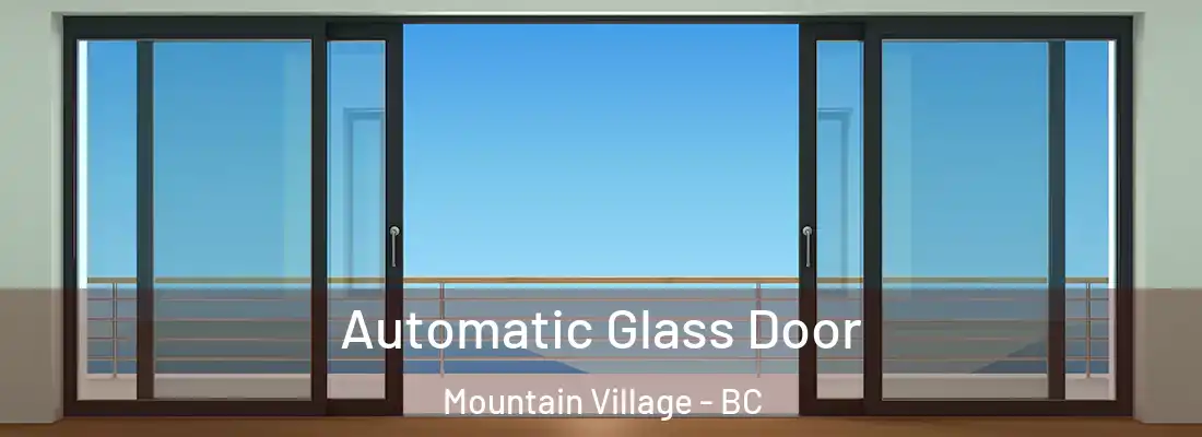  Automatic Glass Door Mountain Village - BC