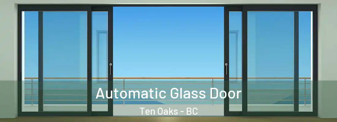  Automatic Glass Door Ten Oaks - BC