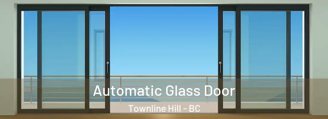  Automatic Glass Door Townline Hill - BC