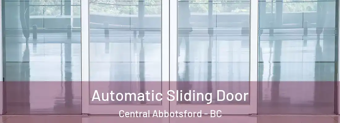  Automatic Sliding Door Central Abbotsford - BC