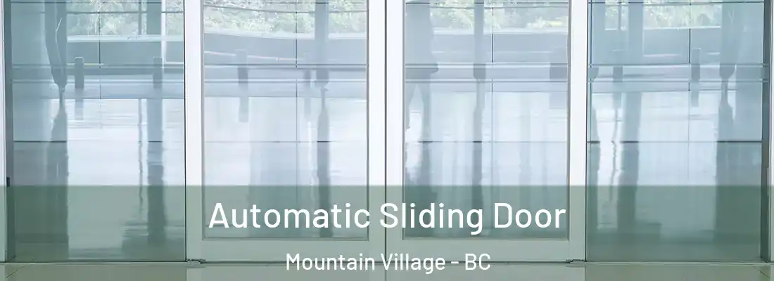  Automatic Sliding Door Mountain Village - BC