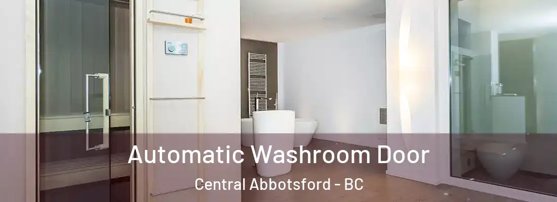  Automatic Washroom Door Central Abbotsford - BC