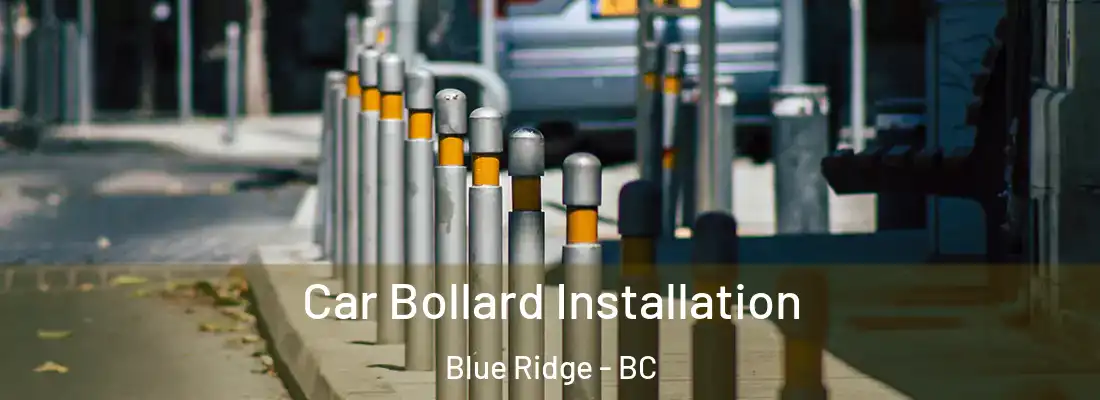  Car Bollard Installation Blue Ridge - BC