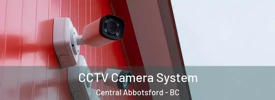  CCTV Camera System Central Abbotsford - BC