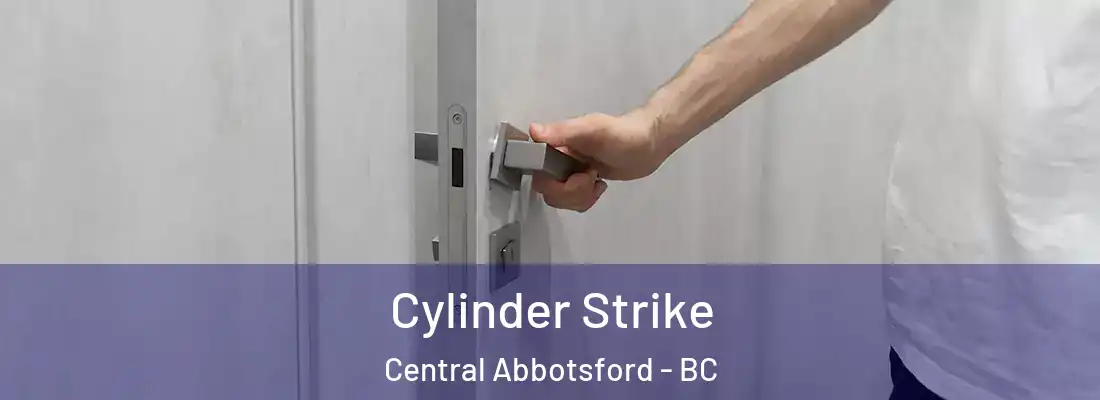  Cylinder Strike Central Abbotsford - BC