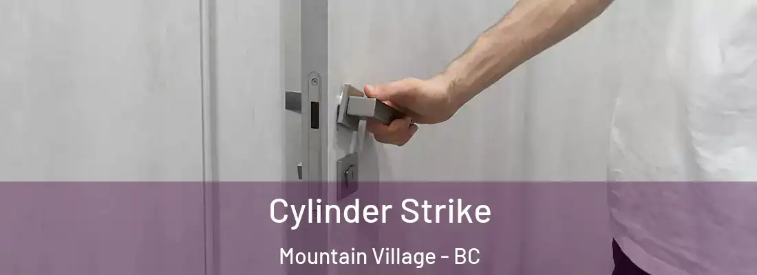  Cylinder Strike Mountain Village - BC