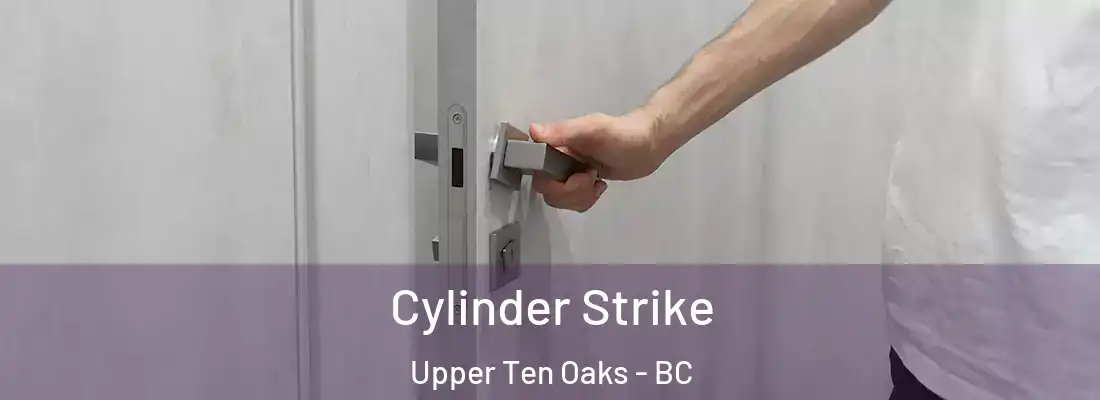  Cylinder Strike Upper Ten Oaks - BC