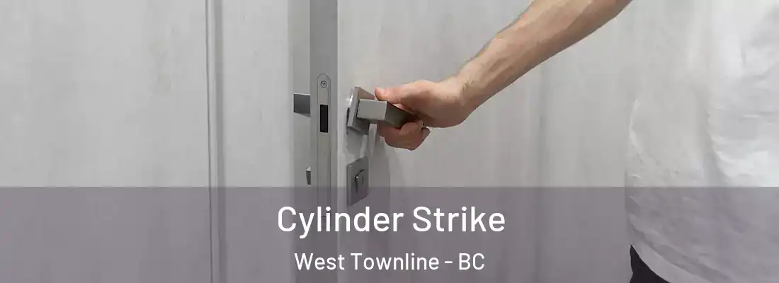 Cylinder Strike West Townline - BC