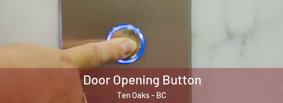  Door Opening Button Ten Oaks - BC