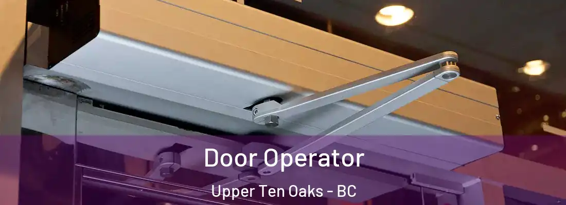  Door Operator Upper Ten Oaks - BC