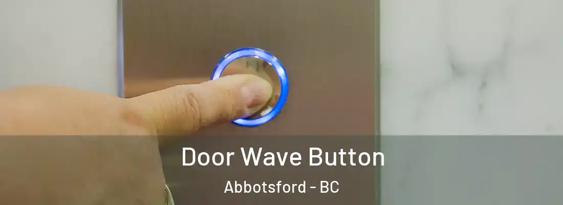  Door Wave Button Abbotsford - BC