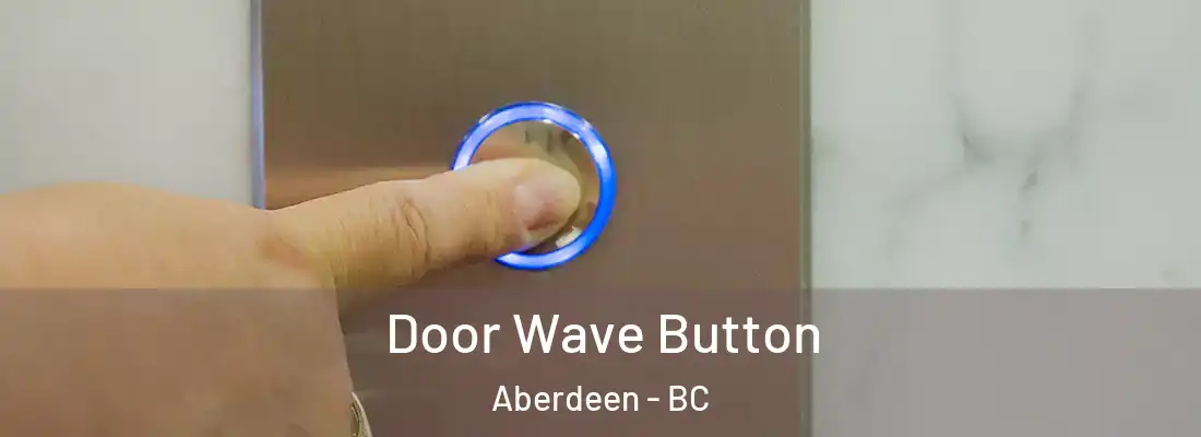  Door Wave Button Aberdeen - BC