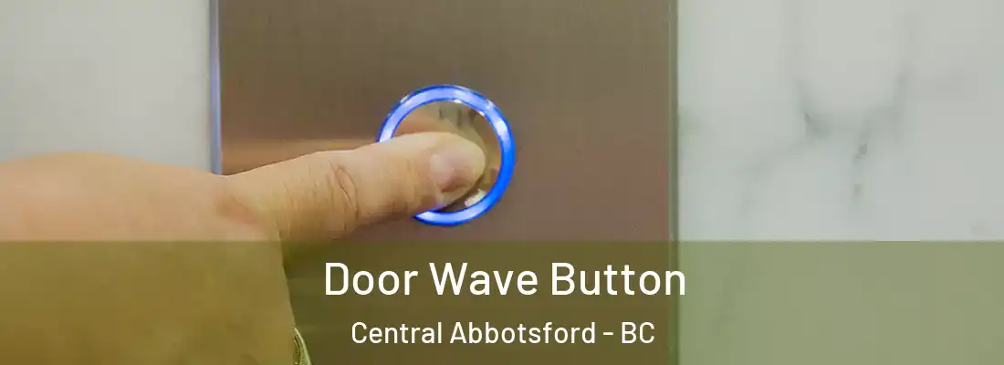  Door Wave Button Central Abbotsford - BC