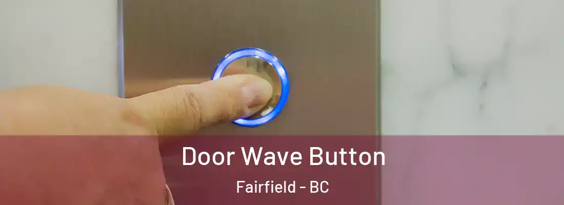  Door Wave Button Fairfield - BC