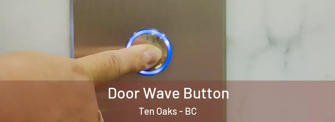  Door Wave Button Ten Oaks - BC