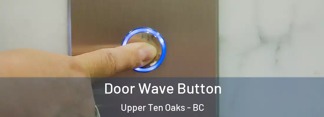  Door Wave Button Upper Ten Oaks - BC