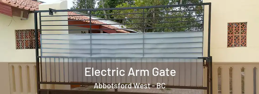  Electric Arm Gate Abbotsford West - BC
