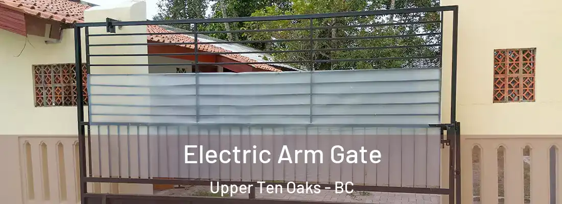  Electric Arm Gate Upper Ten Oaks - BC
