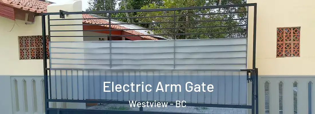  Electric Arm Gate Westview - BC