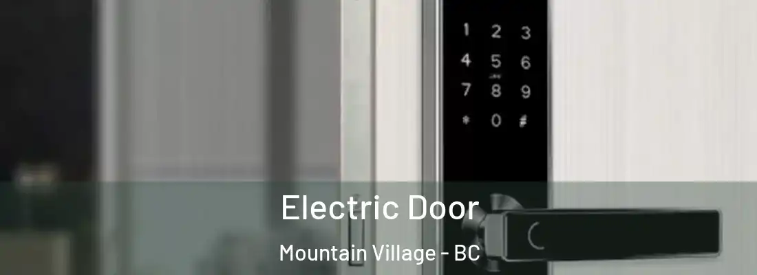  Electric Door Mountain Village - BC