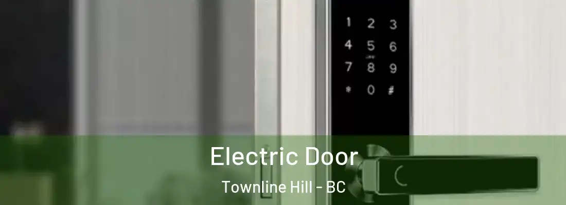  Electric Door Townline Hill - BC