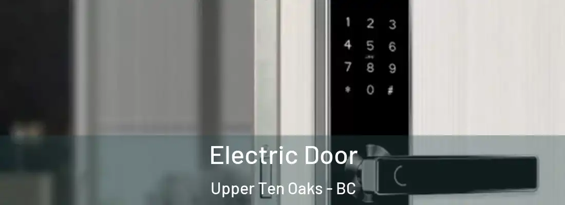  Electric Door Upper Ten Oaks - BC