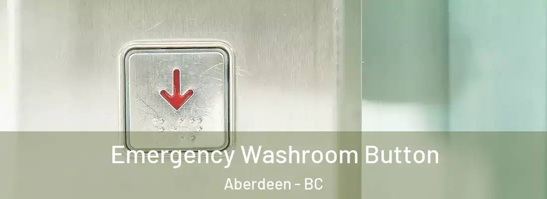  Emergency Washroom Button Aberdeen - BC