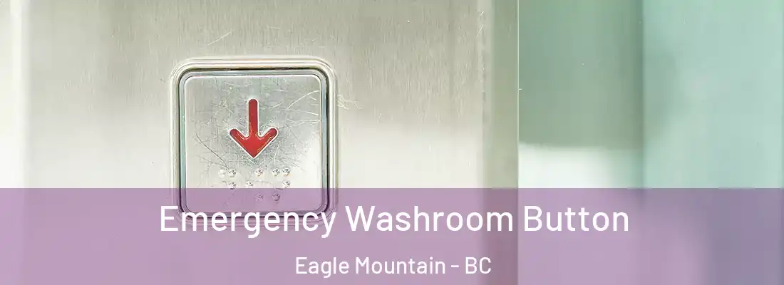  Emergency Washroom Button Eagle Mountain - BC