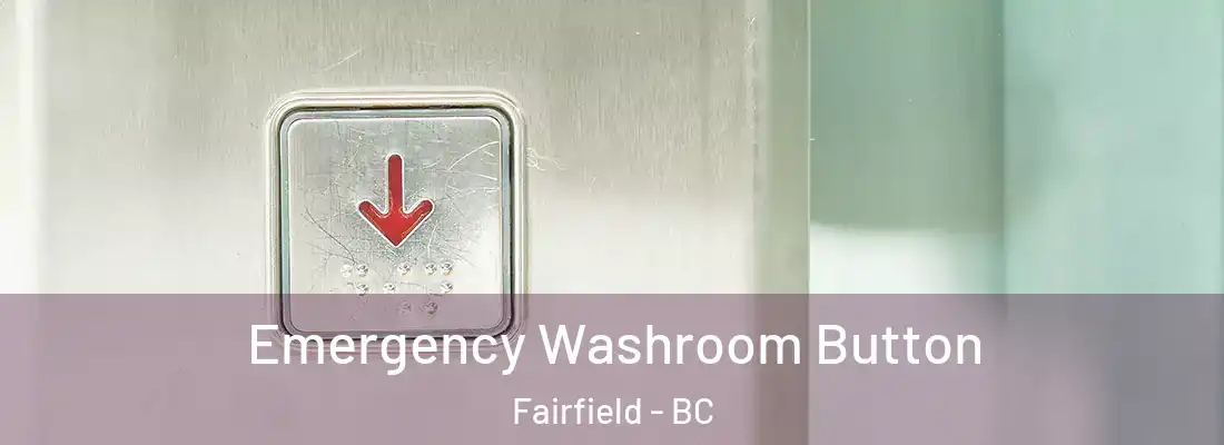  Emergency Washroom Button Fairfield - BC