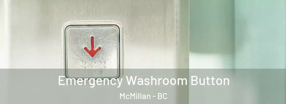 Emergency Washroom Button McMillan - BC