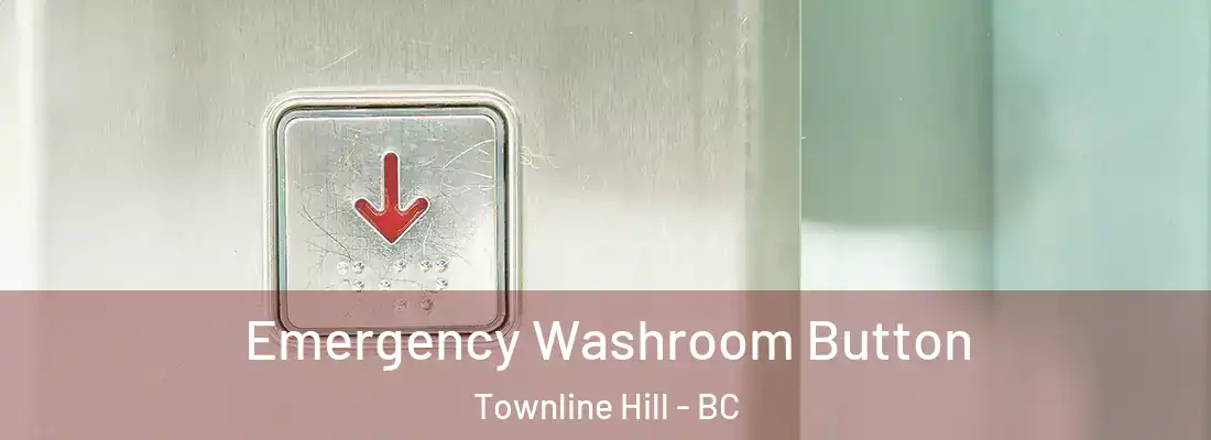  Emergency Washroom Button Townline Hill - BC