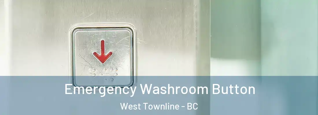  Emergency Washroom Button West Townline - BC