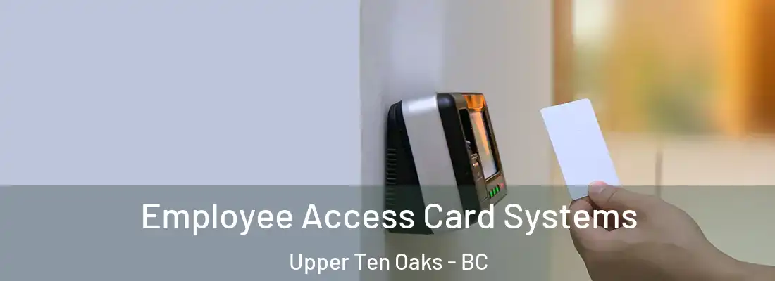  Employee Access Card Systems Upper Ten Oaks - BC