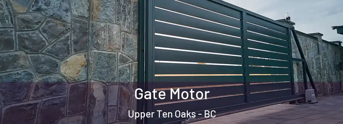  Gate Motor Upper Ten Oaks - BC