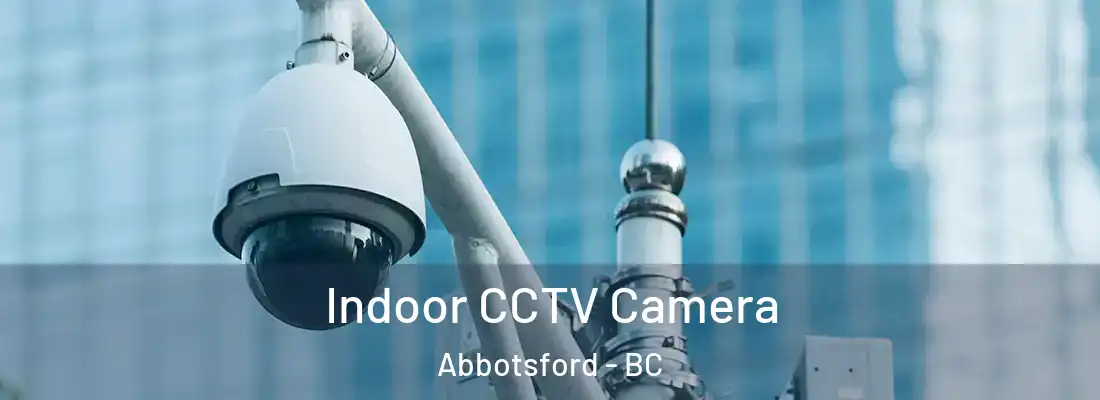  Indoor CCTV Camera Abbotsford - BC