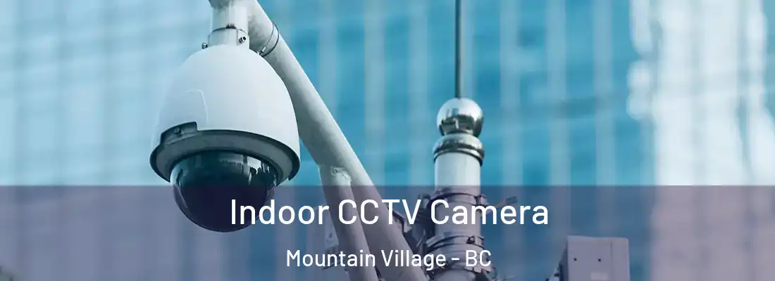  Indoor CCTV Camera Mountain Village - BC