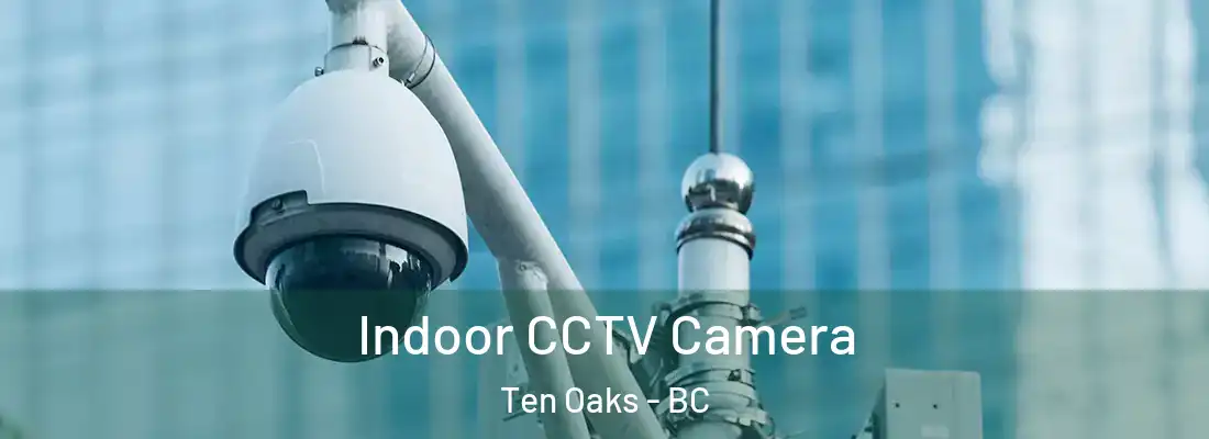  Indoor CCTV Camera Ten Oaks - BC