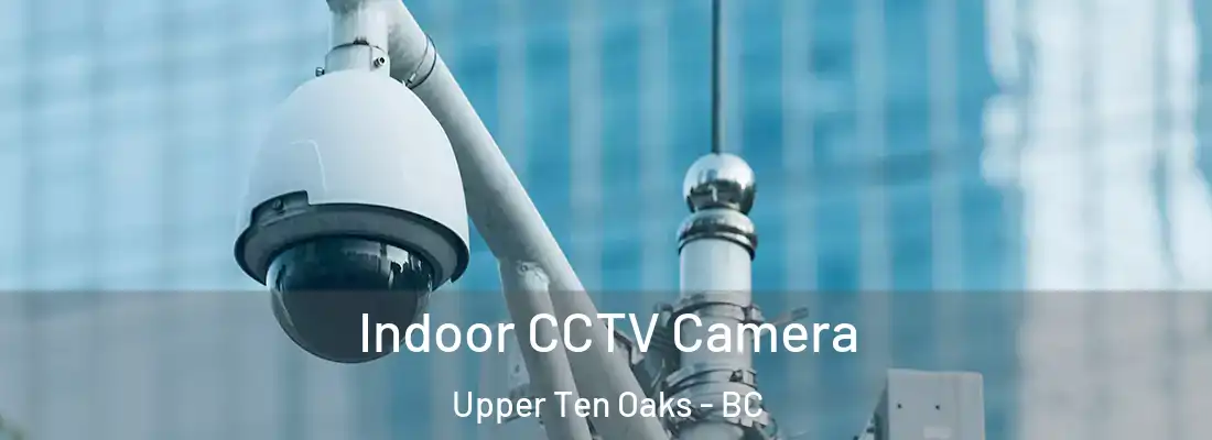  Indoor CCTV Camera Upper Ten Oaks - BC