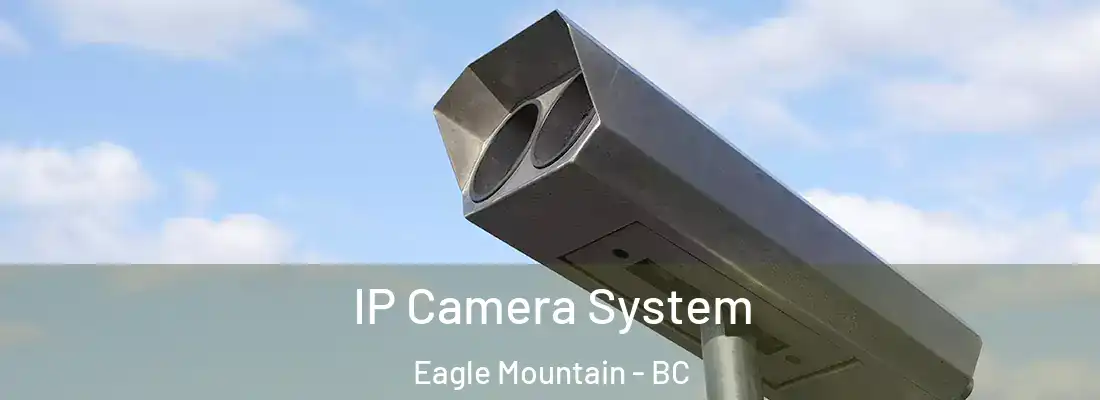  IP Camera System Eagle Mountain - BC