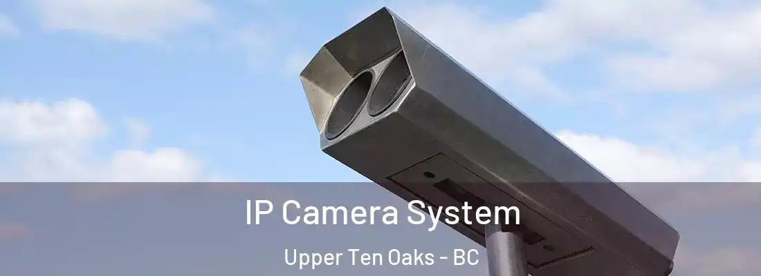  IP Camera System Upper Ten Oaks - BC