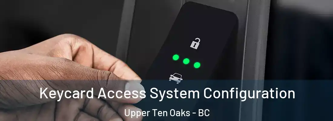  Keycard Access System Configuration Upper Ten Oaks - BC