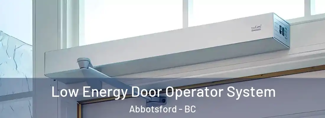  Low Energy Door Operator System Abbotsford - BC