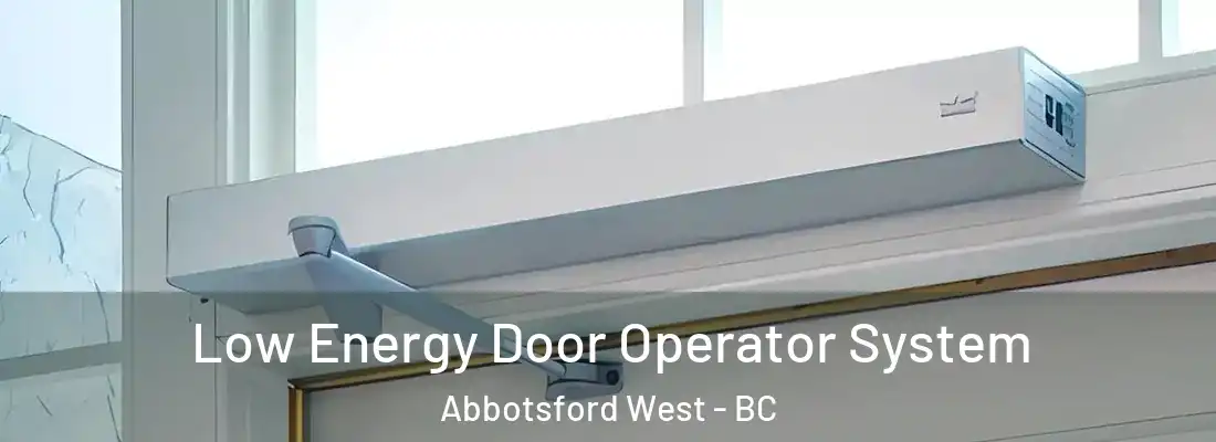  Low Energy Door Operator System Abbotsford West - BC