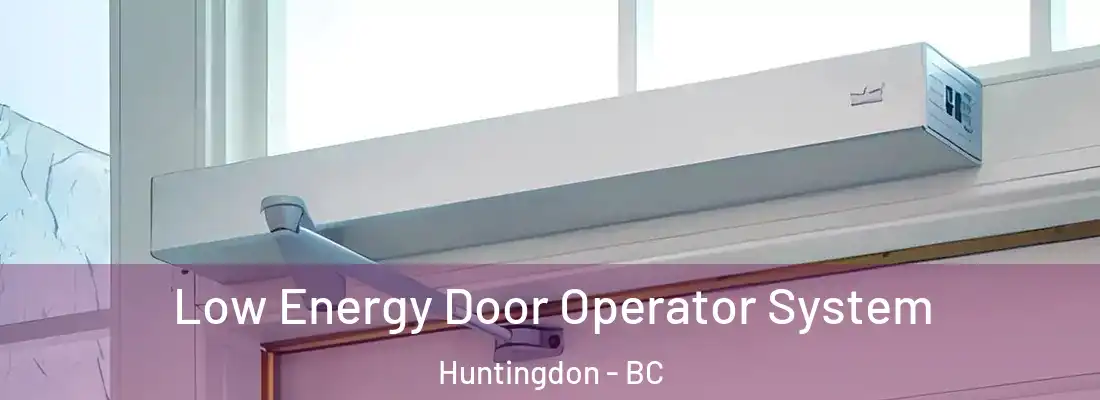  Low Energy Door Operator System Huntingdon - BC