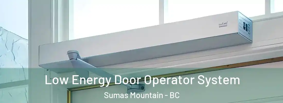  Low Energy Door Operator System Sumas Mountain - BC