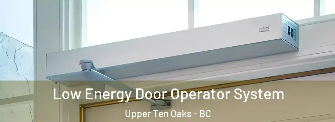  Low Energy Door Operator System Upper Ten Oaks - BC
