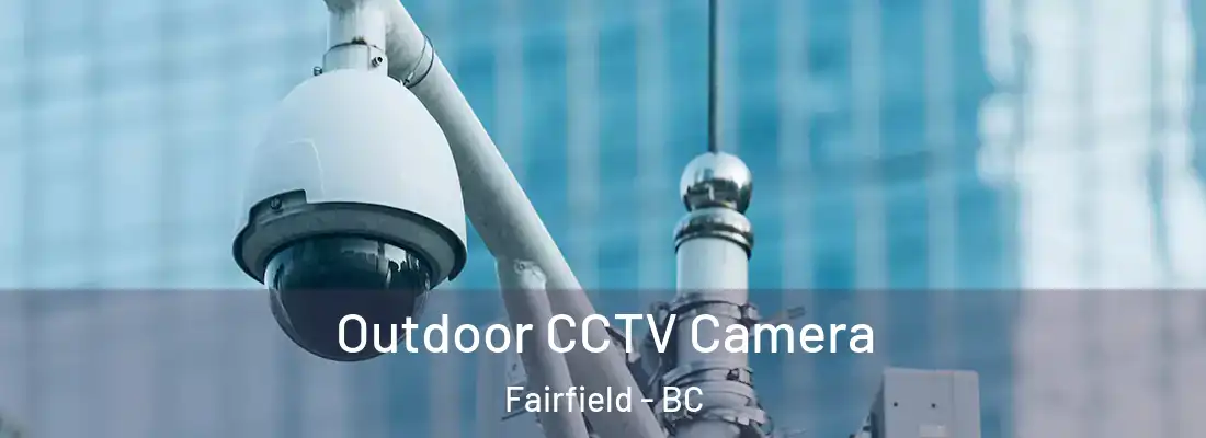  Outdoor CCTV Camera Fairfield - BC