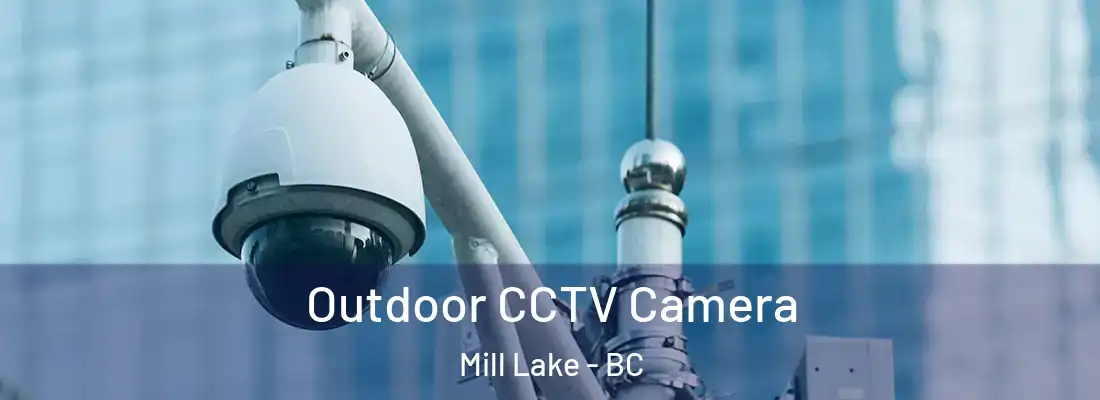  Outdoor CCTV Camera Mill Lake - BC