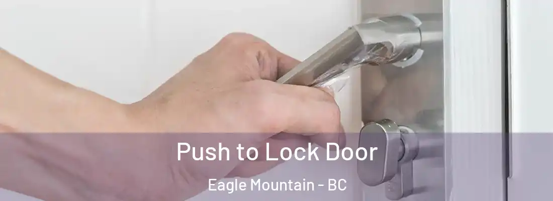  Push to Lock Door Eagle Mountain - BC